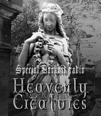 Heavenly Creatures, Spécial on Darkoïd Radio